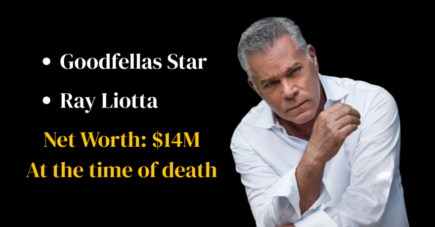 What is Ray Liotta Net Worth Before Death